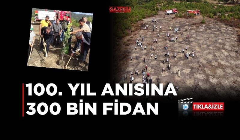 KAZDAĞLARI’NA 100. YIL ANISINA 300 BİN FİDAN DİKİLECEK