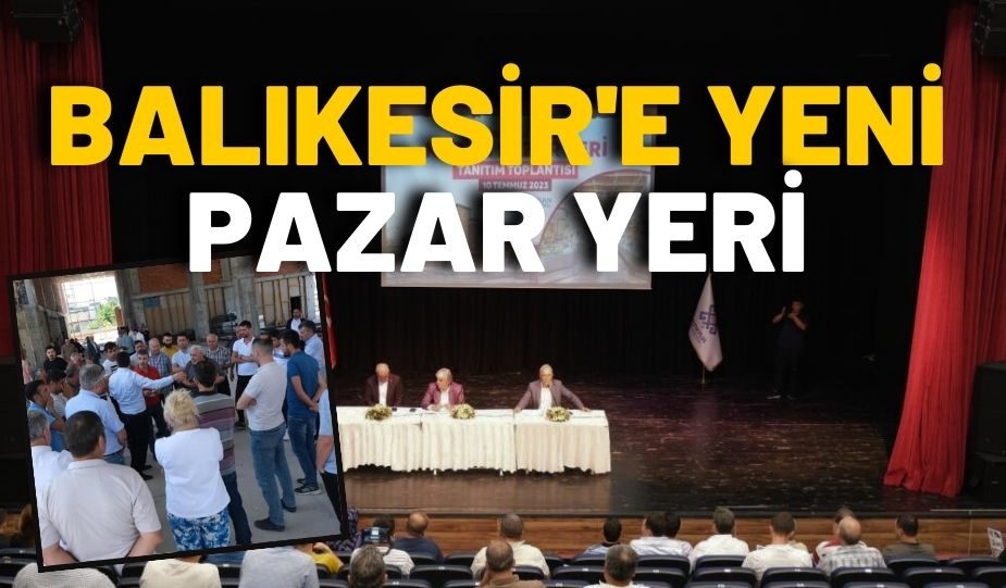 BALIKESİR’E YENİ PAZAR YERİ