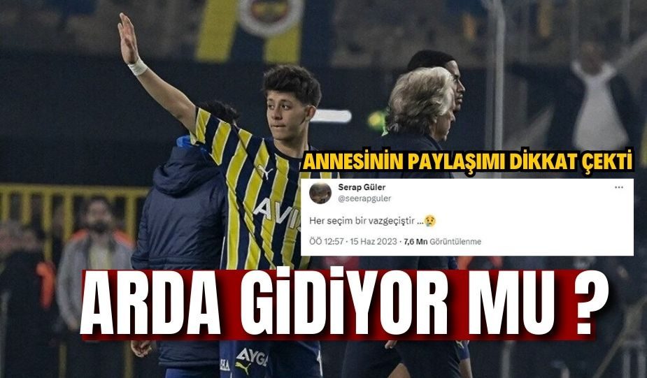 Arda Güler’in annesi Serap Güler’in gece yarısı paylaşımı dikkat çekti Arda Fenerbahçe’den ayrılıyor mu?