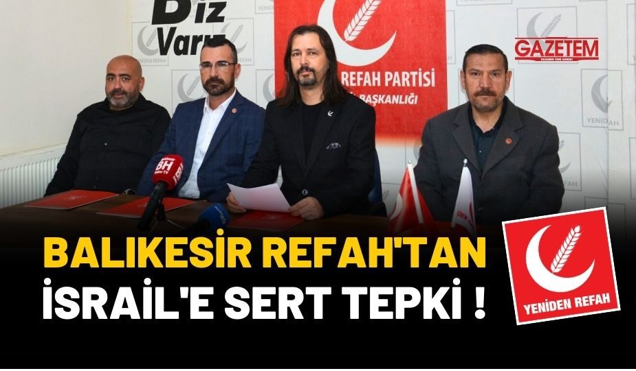 BALIKESİR REFAH’TAN İSRAİL’E SERT TEPKİ!