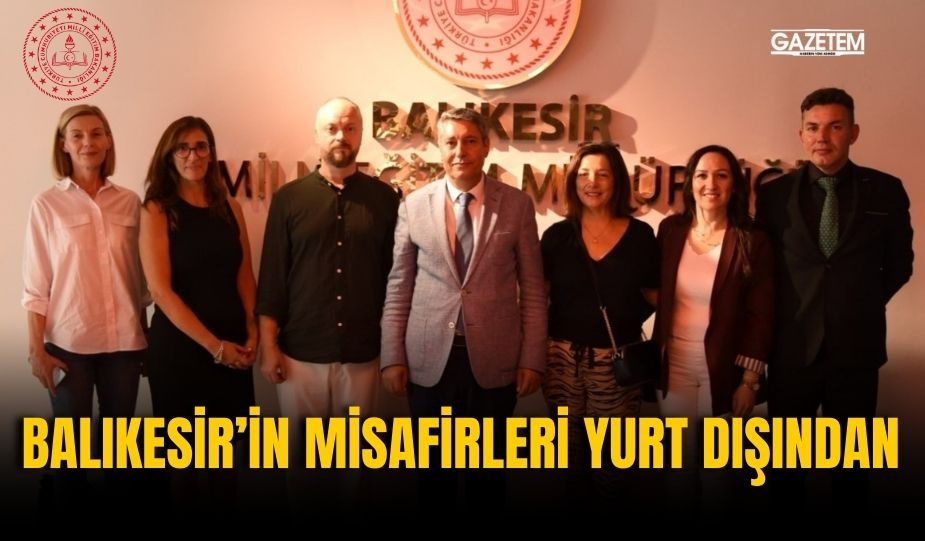 BALIKESİR’İN MİSAFİRLERİ YURT DIŞINDAN