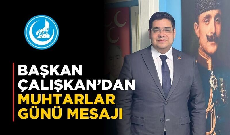 BAŞKAN ÇALIŞKAN’DAN MUHTARLAR GÜNÜ MESAJI