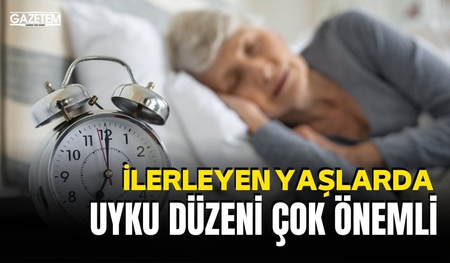 İLERLEYEN YAŞLARDA UYKU DÜZENİ ÇOK ÖNEMLİ