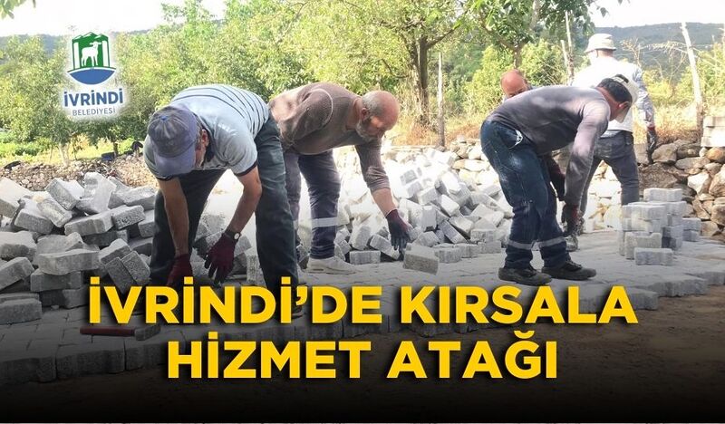 İVRİNDİ’DE KIRSALA HİZMET ATAĞI