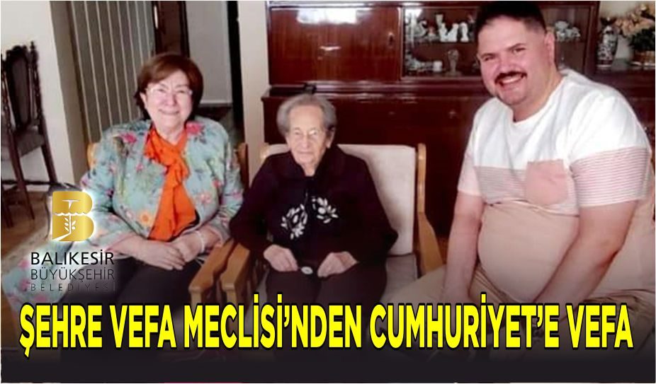 ŞEHRE VEFA MECLİSİ’NDEN CUMHURİYET’E VEFA