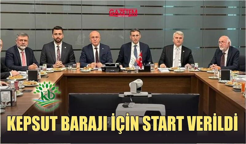 KEPSUT BARAJI İÇİN START VERİLDİ