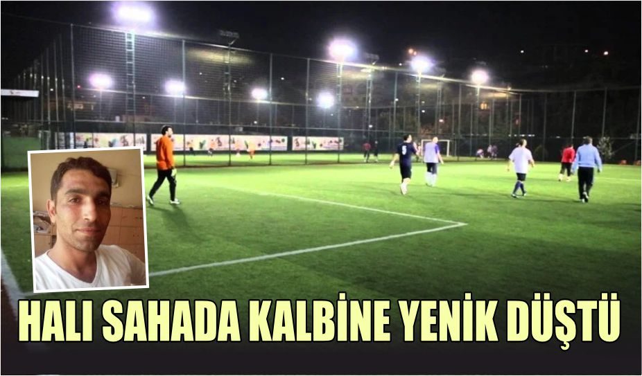 HALI SAHADA KALBİNE YENİK DÜŞTÜ