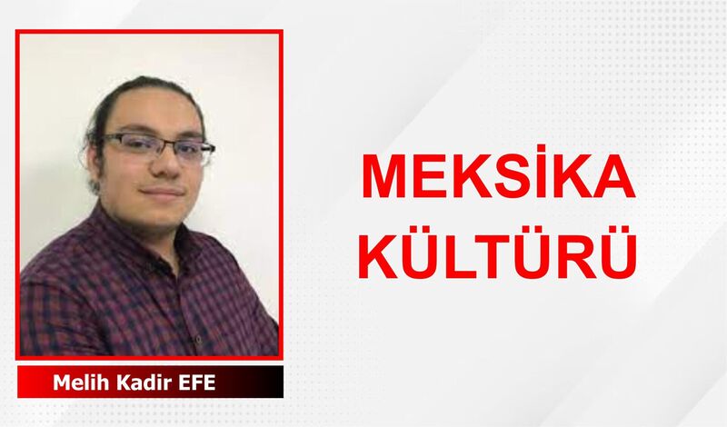 Meksika Kültürü: Renkli Bir Dünya