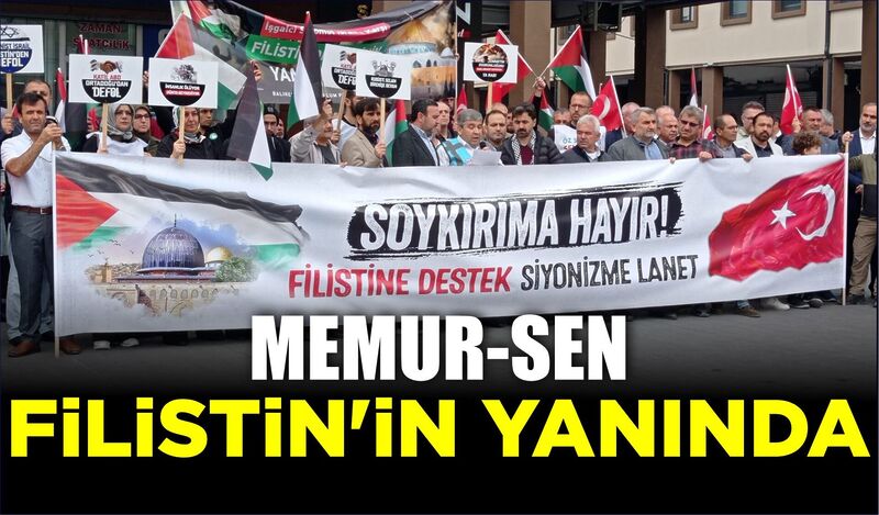 MEMUR-SEN FİLİSTİN’İN YANINDA