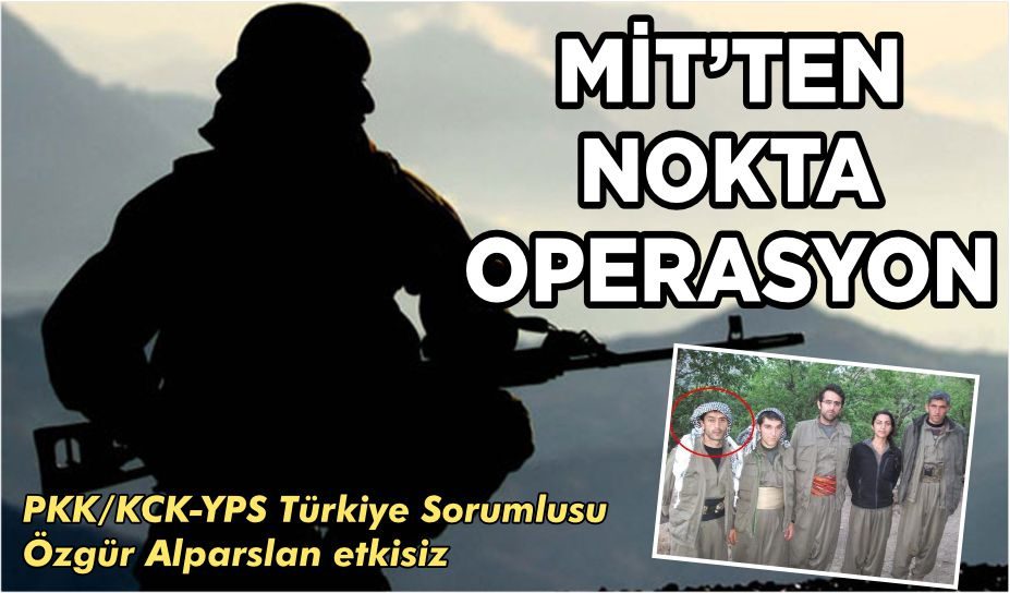 MİT’TEN NOKTA OPERASYON