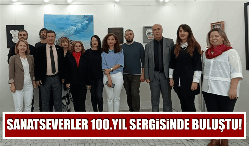 SANATSEVERLER 100.YIL SERGİSİNDE BULUŞTU!