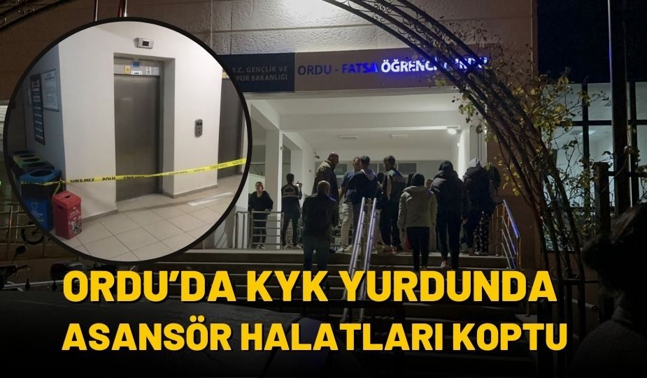 ORDU’DA KYK YURDUNDA ASONSÖR HALATLARI KOPTU