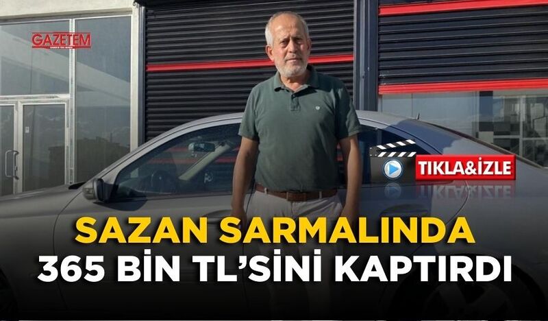 SAZAN SARMALINDA 365 BİN TL’SİNİ KAPTIRDI