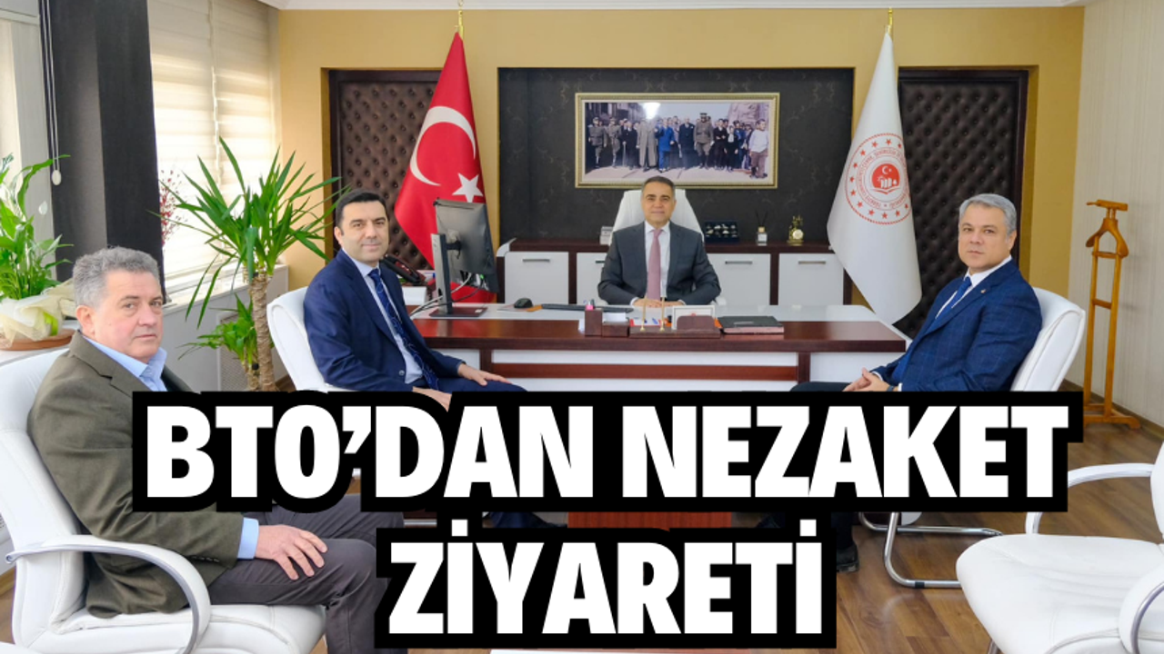 BTO’DAN NEZAKET ZİYARETİ