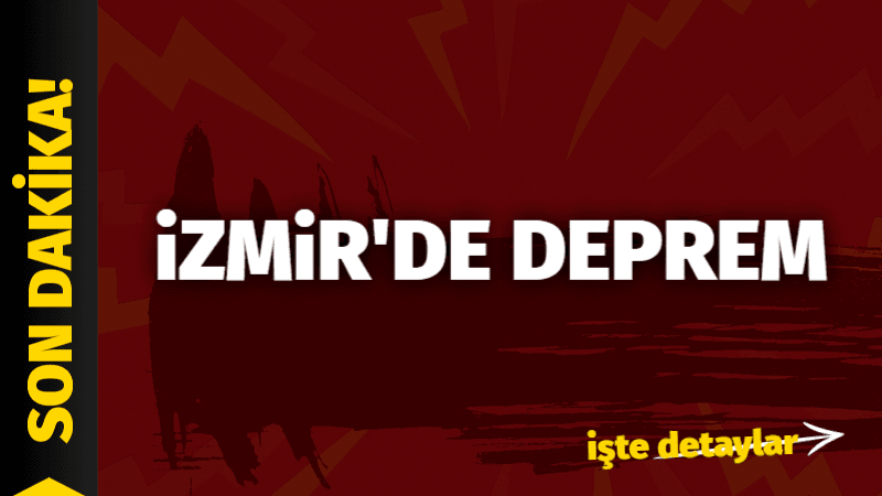 İZMİR’DE DEPREM