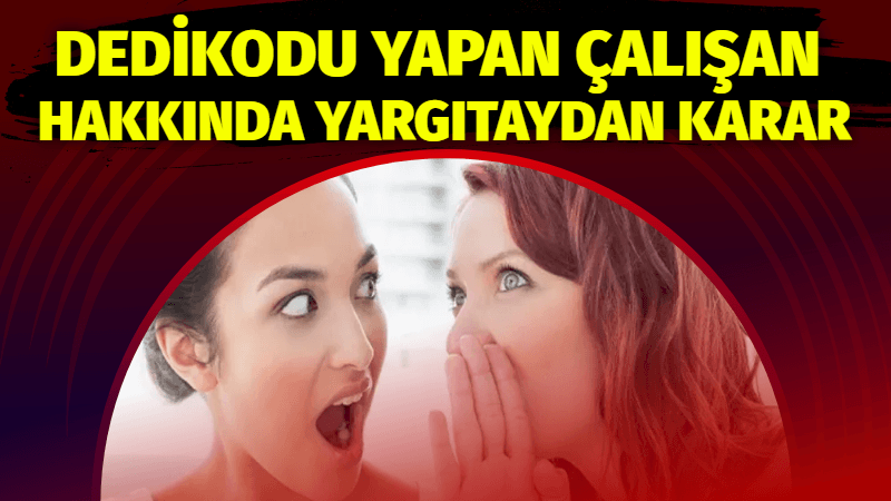 İşçinin dedikodu yapması ve