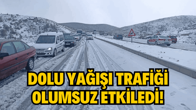 Dolu yağışı trafiği olumsuz etkiledi!