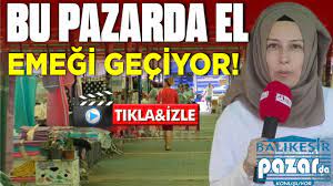 BU PAZARDA EL EMEĞİ GEÇİYOR!