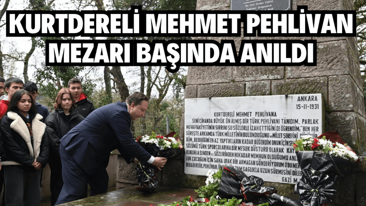 KURTDERELİ MEHMET PEHLİVAN MEZARI BAŞINDA ANILDI