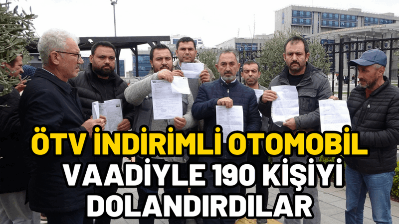 ÖTV indirimli otomobil vaadiyle 190 kişiyi dolandırdılar