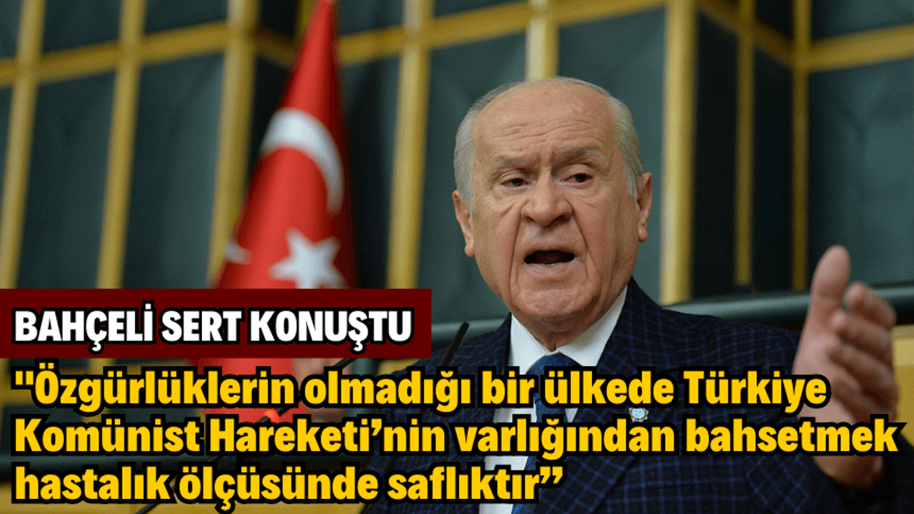 BAHÇELİ SERT KONUŞTU