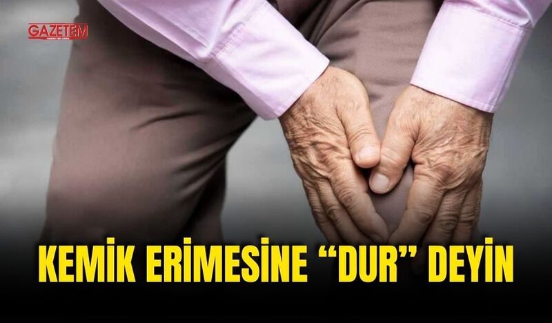 KEMİK ERİMESİNE “DUR ” DEYİN