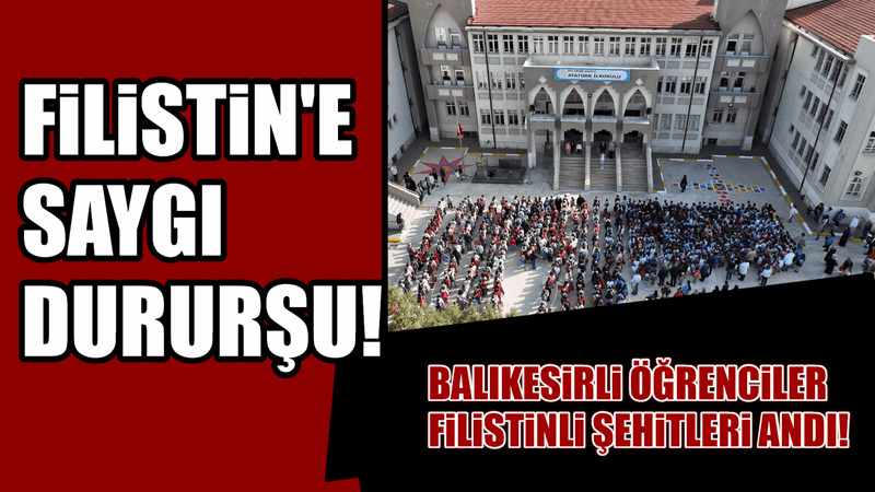 BALIKESİRLİ ÖĞRENCİLER FİLİSTİNLİ ŞEHİTLERİ ANDI!