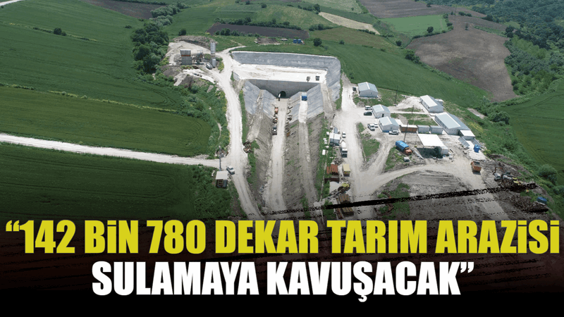 “142 BİN 780 DEKAR TARIM ARAZİSİ SULAMAYA KAVUŞACAK”