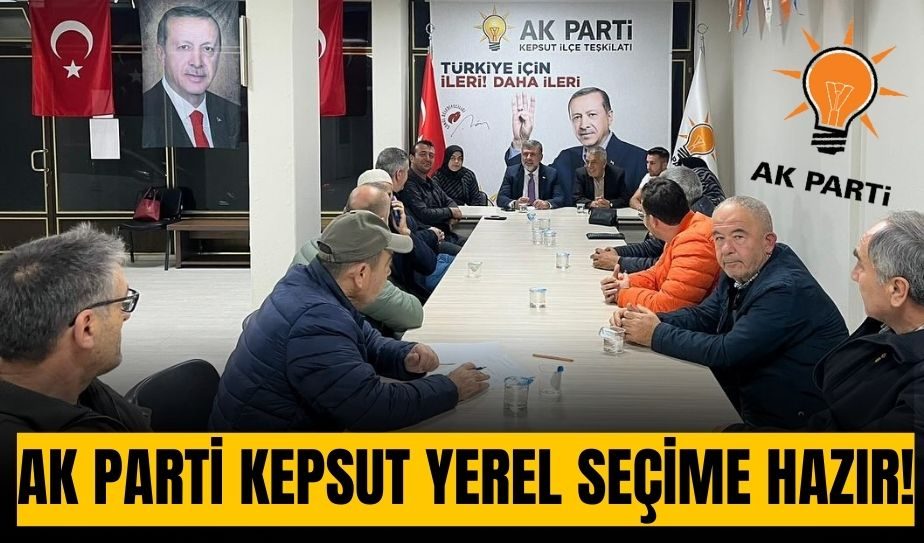 AK PARTİ KEPSUT YEREL SEÇİME HAZIR!