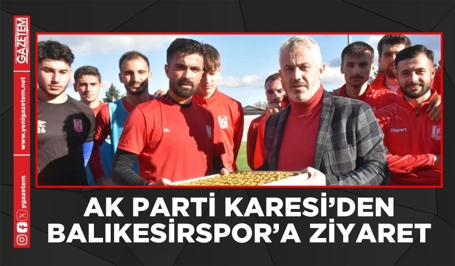 AK PARTİ KARESİ’DEN BALIKESİRSPOR’A ZİYARET