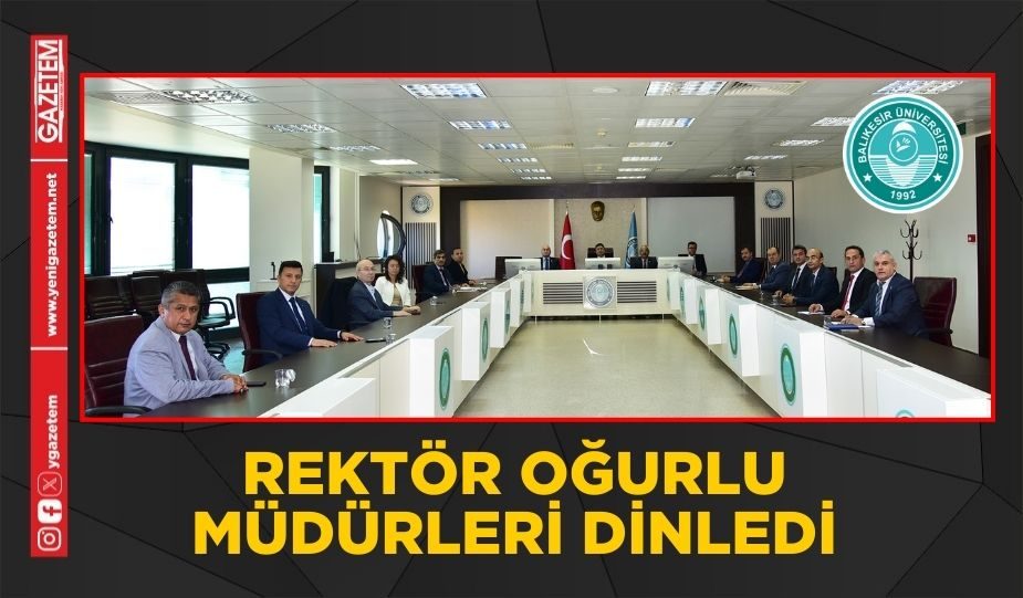 REKTÖR OĞURLU MÜDÜRLERİ DİNLEDİ