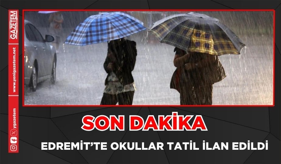 EDREMİT’TE OKULLAR BİR GÜN SÜRELİĞİNE TATİL İLAN EDİLDİ