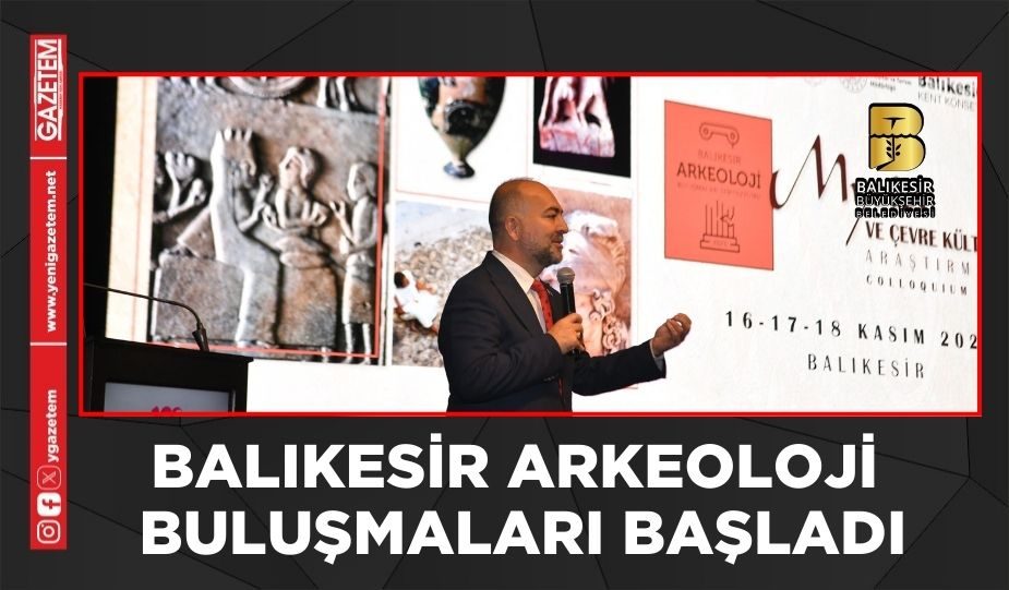 BALIKESİR ARKEOLOJİ BULUŞMALARI BAŞLADI