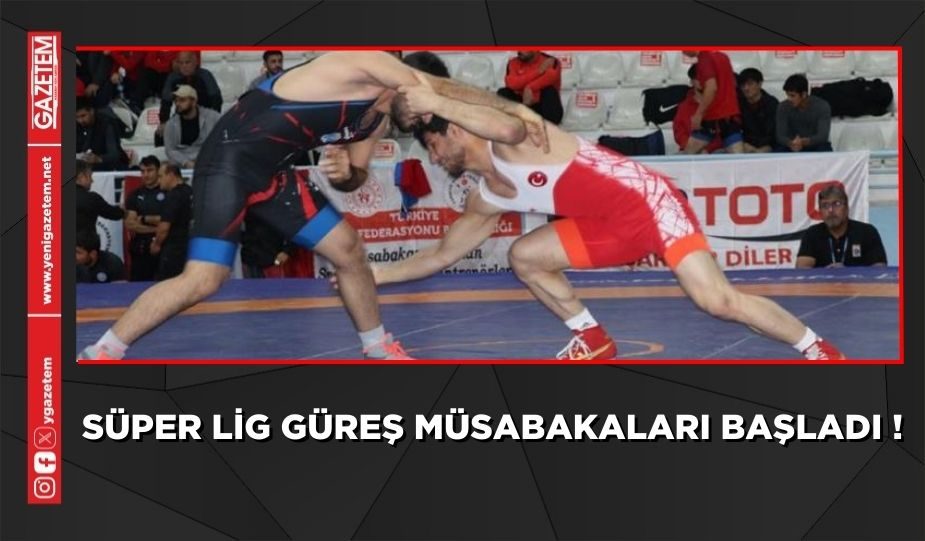 SÜPER LİG GÜREŞ MÜSABAKALARI BAŞLADI!