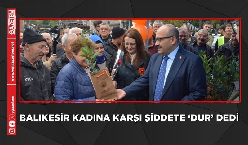 BALIKESİR KADINA KARŞI ŞİDDETE ‘DUR’ DEDİ