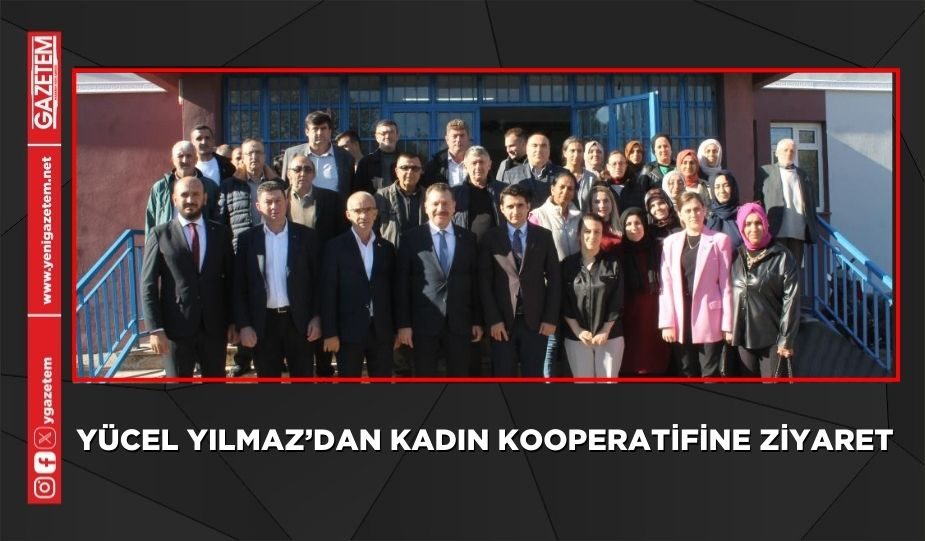 YÜCEL YILMAZ’DAN KADIN KOOPERATİFİNE ZİYARET