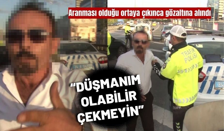 ARANMASI OLDUĞU ORTAYA ÇIKAN ADAM “DÜŞMANIM OLABİLİR ÇEKMEYİN”