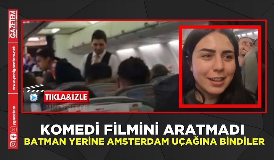 KOMEDİ FİLMİNİ ARATMADI BATMAN YERİNE AMSTERDAM UÇAĞINA BİNDİLER