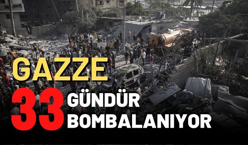 GAZZE 33 GÜNDÜR BOMBALANIYOR