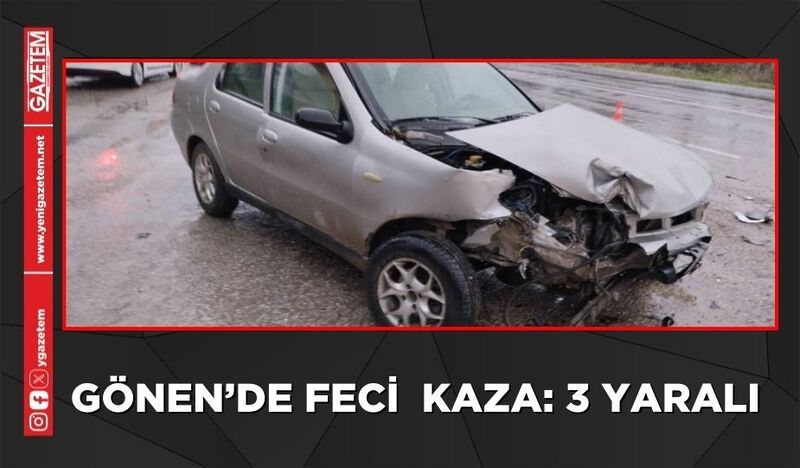 GÖNEN’DE KAZA 3 YARALI