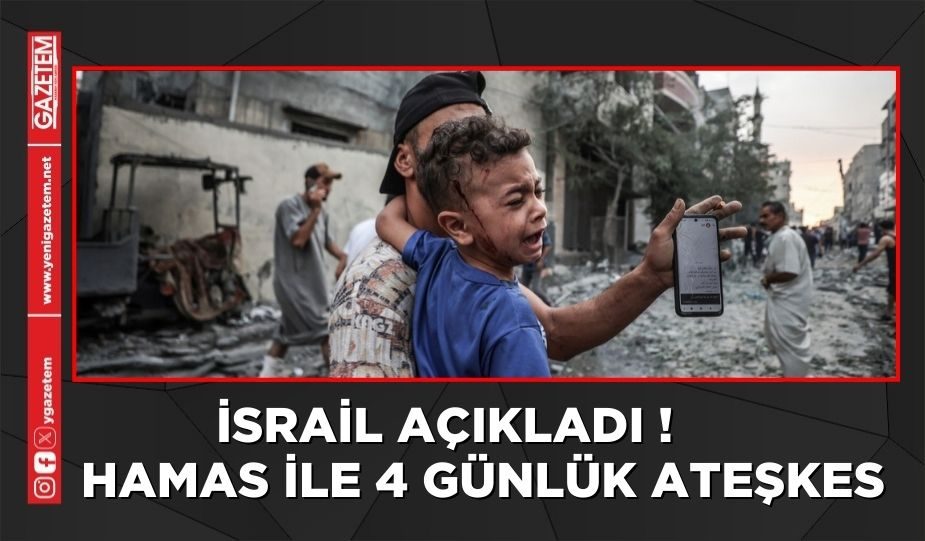 İSRAİL AÇIKLADI! HAMAS İLE 4 GÜNLÜK ATEŞKES