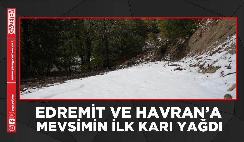 EDREMİT VE HAVRAN’A MEVSİMİN İLK KARI YAĞDI