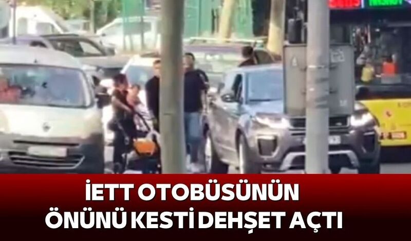 İETT OTOBÜSÜNÜN ÖNÜNÜ KESTİ DEHŞET AÇTI