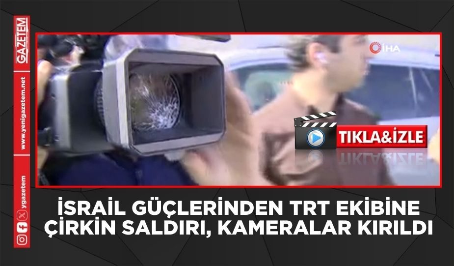 İSRAİL GÜÇLERİNDEN TRT EKİBİNE ÇİRKİN SALDIRI, KAMERALAR KIRILDI