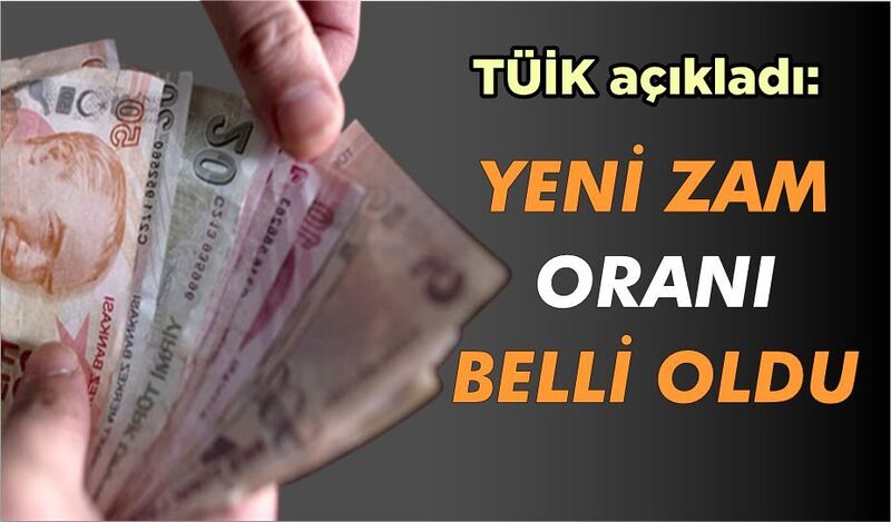 YENİ ZAM ORANI BELLİ OLDU