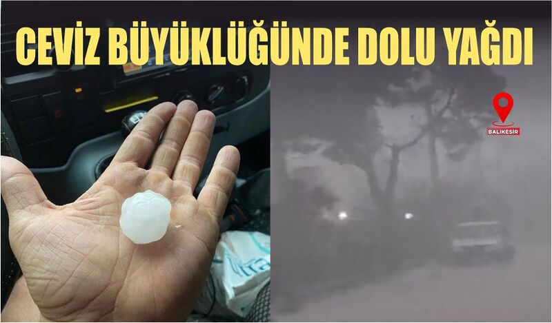 CEVİZ BÜYÜKLÜĞÜNDE DOLU YAĞDI