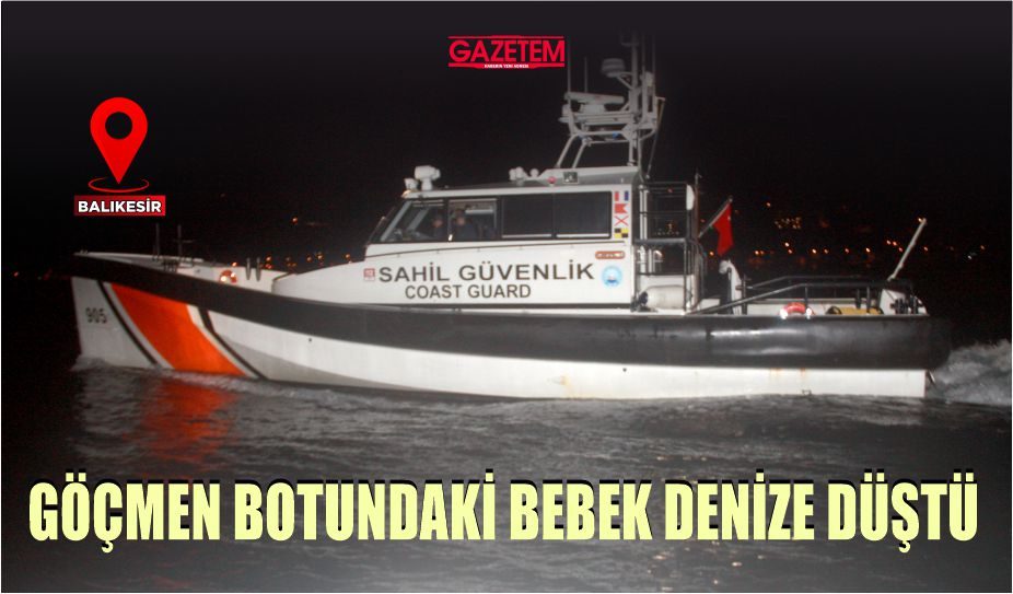 GÖÇMEN BOTUNDAKİ BEBEK DENİZE DÜŞTÜ