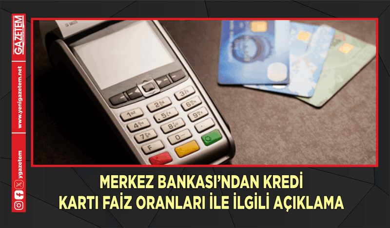 MERKEZ BANKASI’NDAN KREDİ KARTI FAİZ ORANLARI İLE İLGİLİ AÇIKLAMA