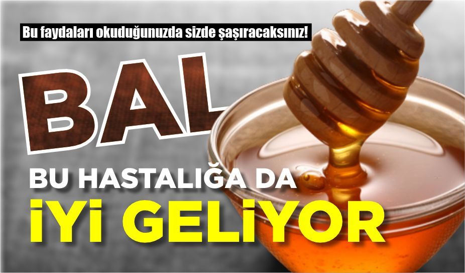 BAL BU HASTALIĞADA İYİ GELİYOR