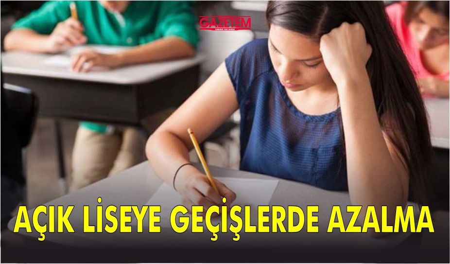 AÇIK LİSEYE GEÇİŞLERDE AZALMA